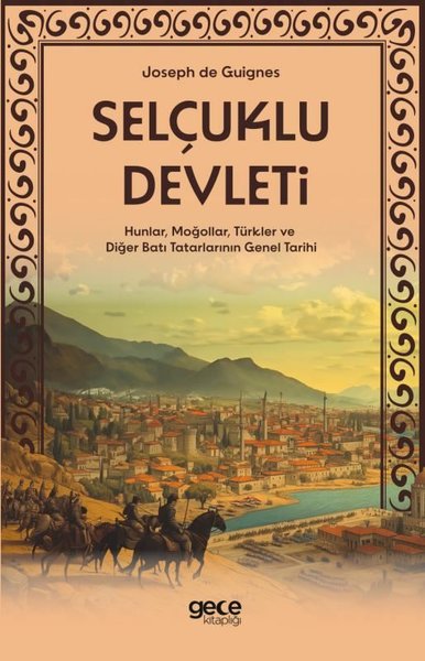 Selçuklu Devleti - Hunlar Moğollar Türkler ve Diğer Batı Tatarlarının Genel Tarihi