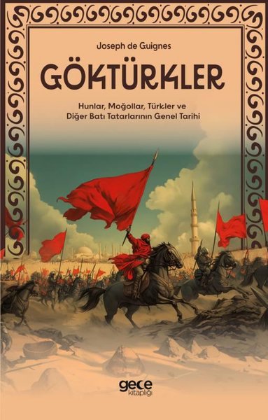 Göktürkler - Hunlar Moğollar Türkler ve Diğer Batı Tatarlarının Genel Tarihi