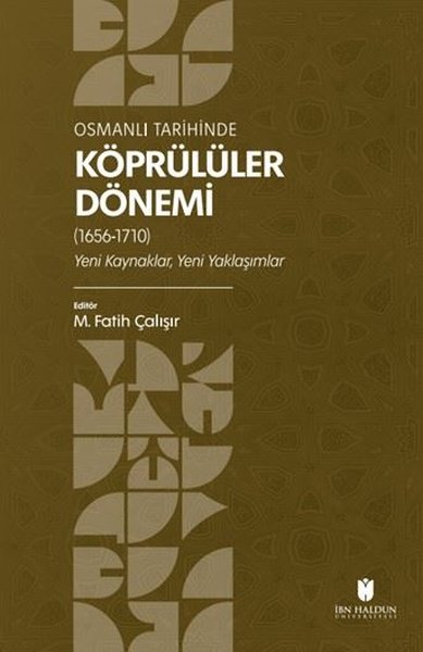 Osmanlı Tarihinde Köprülüler Dönemi (1656 - 1710) Yeni Kaynaklar Yeni Yaklaşımlar