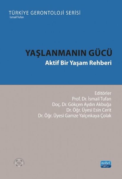 Yaşlanmanın Gücü - Aktif Bir Yaşam Rehberi - Türkiye Gerontoloji Serisi