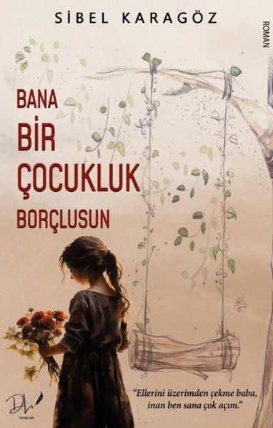 Bana Bir Çocukluk Borçlusun