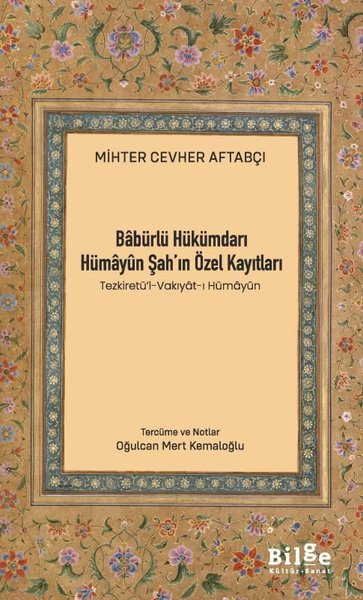 Babürlü Hükümdarı Hümayun Şah'ın Özel Kayıtları - Tezkiretü'l-Vakıyat-ı Hümayun