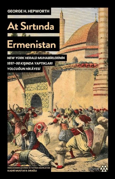 At Sırtında Ermenistan - New York Herald Muhabirlerinin 1897 - 98 Kışında Yaptıkları Yolculuğun Hikayesi