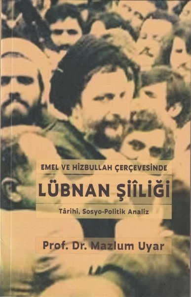 Emel ve Hizbullah Çerçevesinde Lübnan Şiiliği - Tarihi Sosyo - Politik Analiz