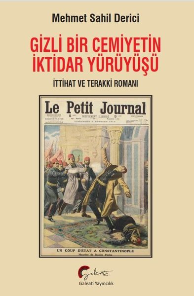 Gizli Bir Cemiyetin İktidar Yürüyüşü - İttihat ve Terakki Romanı