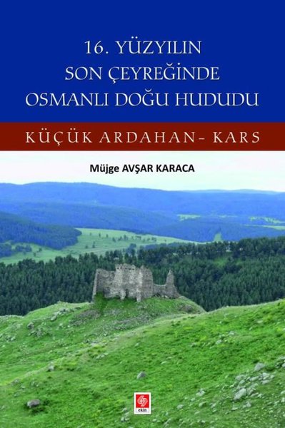 16. Yüzyılın Son Çeyreğinde Osmanlı Doğu Hududu - Küçük Ardahan Kars