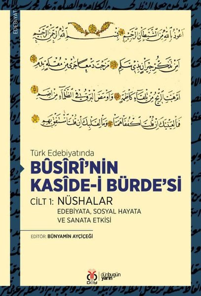 Türk Edebiyatında Büsiri'nin Kaside-i Bürde'si Cilt 1: Nüshalar Edebiyata, Sosyal Hayata ve Sanata Etkisi