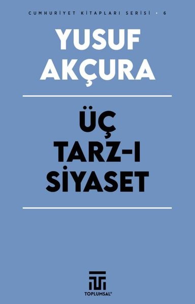 Üç Tarz-ı Siyaset - Cumhuriyet Kitapları Serisi 6
