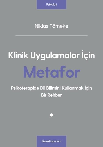 Klinik Uygulamalar İçin Metafor - Psikoterapide Dil Bilimini Kullanmak İçin Bir Rehber