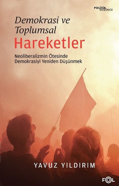 Demokrasi ve Toplumsal Hareketler - Neoliberalizmin Ötesinde Demokrasiyi Yeniden Düşünmek