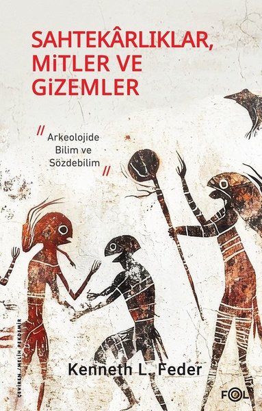 Sahtekarlıklar Mitler ve Gizemler - Arkeolojide Bilim ve Sözdebilim