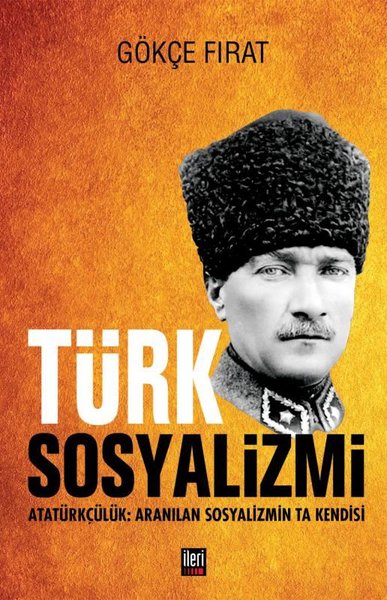 Türk Sosyalizmi: Atatürkçülük - Aranılan Sosyalizmin Ta Kendisi