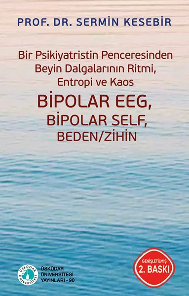 Bir Psikiyatristin Penceresinden Beyin Dalgalarının Ritmi Entropi ve Kaos - Bipolar EEG Bipolar Self Beden / Zihin