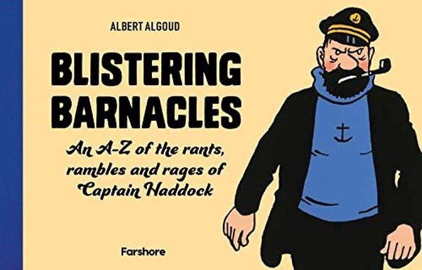 Blistering Barnacles: An A - Z of The Rants, Rambles and Rages of Captain Haddock