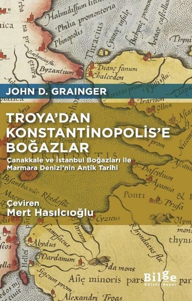 Troya'dan Konstantinopolis'e Boğazlar - Çanakkale ve İstanbul Boğazları İle Marmara Denizi'nin Antik Tarihi