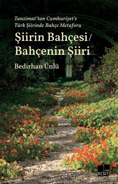 Şiirin Bahçesi - Bahçenin Şiiri - Tanzimat'tan Cumhuriyet'e Türk Şiirinde Bahçe Metaforu