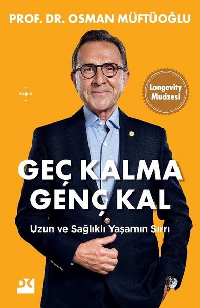 Geç Kalma Genç Kal - Uzun ve Sağlıklı Yaşamın S...