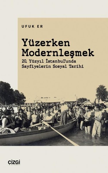 Yüzerken Modernleşmek - 20. Yüzyıl İstanbul'unda Sayfiyelerin Sosyal Tarihi