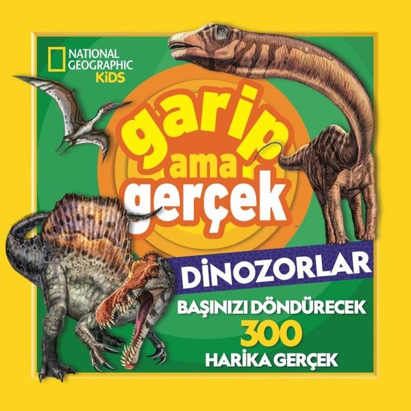 National Geographic Kids - Garip Ama Gerçek - Dinozorlar