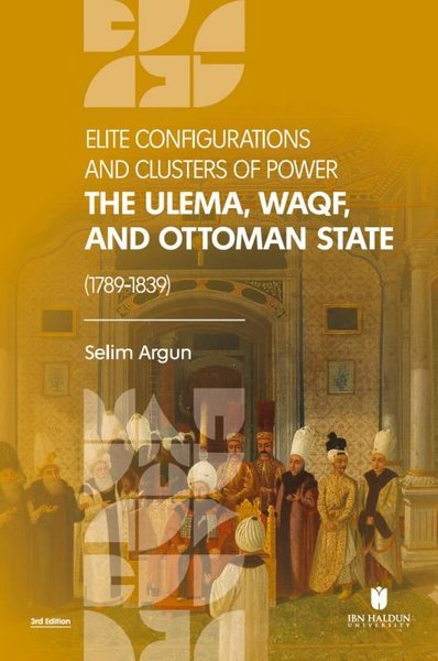 Elite Configurations and Clusters of Power: The Ulema Waqf and Ottoman State (1789  1839)