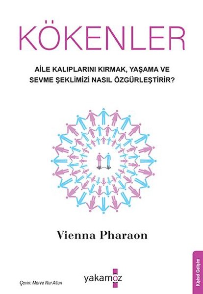 Kökenler - Aile Kalıplarını Kırmak Yaşama ve Sevme Şeklimizi Nasıl Özgürleştirir?