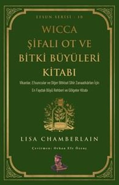 Wicca Şifalı Ot ve Bitki Büyüleri Kitabı - Efsun Serisi 10