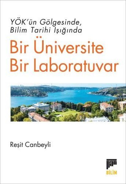 YÖK'ün Gölgesinde Bilim Tarihi Işığında Bir Üniversite Bir Laboratuvar