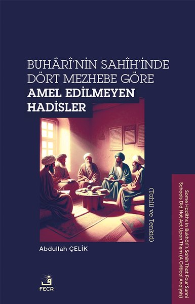 Buhari'nin Sahih'inde Dört Mezhebe Göre Amel Edilmeyen Hadisler (Tahlil ve Tenkid)