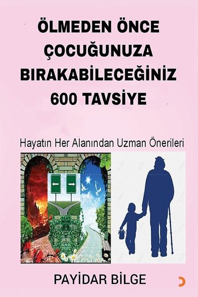 Ölmeden Önce Çocuğunuza Bırakabileceğiniz 600 Tavsiye - Hayatın Her Alanından Uzman Önerileri