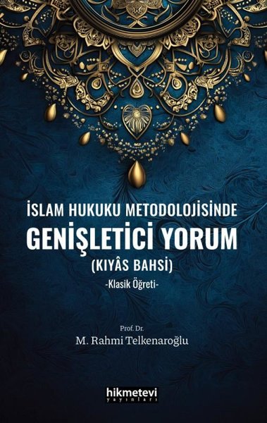 İslam Hukuku Metodolojisinde Genişletici Yorum (Kıyas Bahsi) Klasik Öğreti