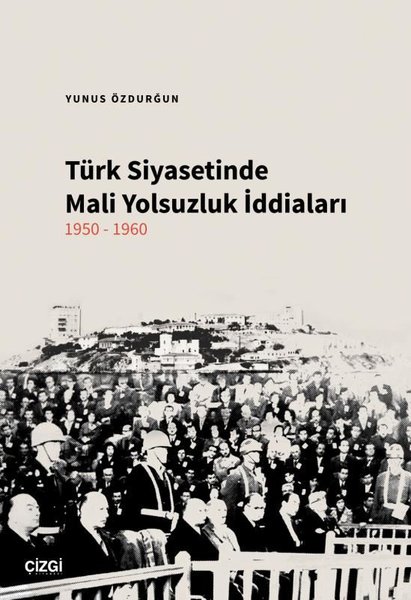 Türk Siyasetinde Mali Yolsuzluk İddiaları 1950 ...