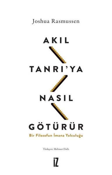 Akıl Tanrı'ya Nasıl Götürür? Bir Filozofun İmana Yolculuğu