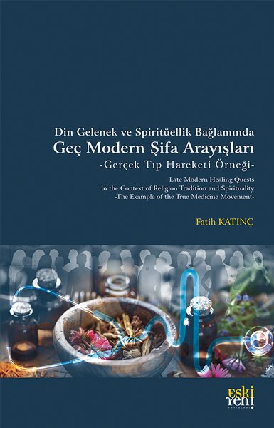 Din Gelenek ve Spirituellik Bağlamında Geç Modern Şifa Arayışları - Gerçek Tıp Hareketi Örneği