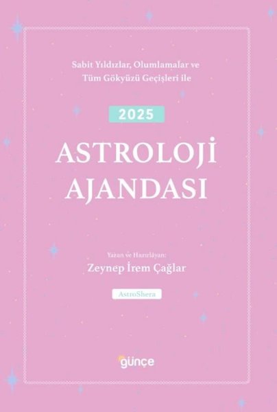 2025 Astroloji Ajandası - Sabit Yıldızlar Olumlamalar ve Tüm Gökyüzü Geçişleri İle