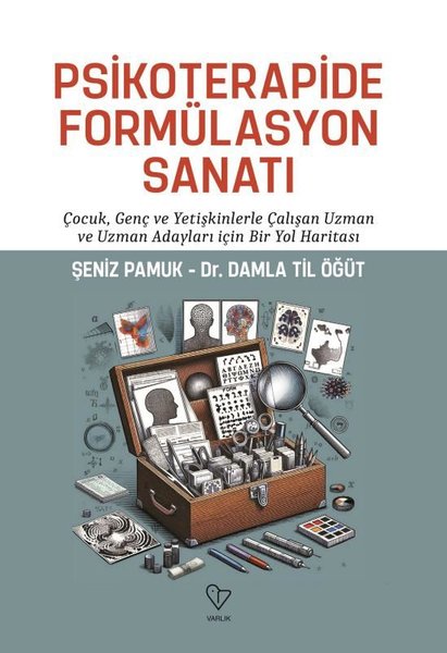 Psikoterapide Formülasyon Sanatı - Çocuk Genç ve Yetişkinlerle Çalışan Uzman ve Uzman Adayları İçin