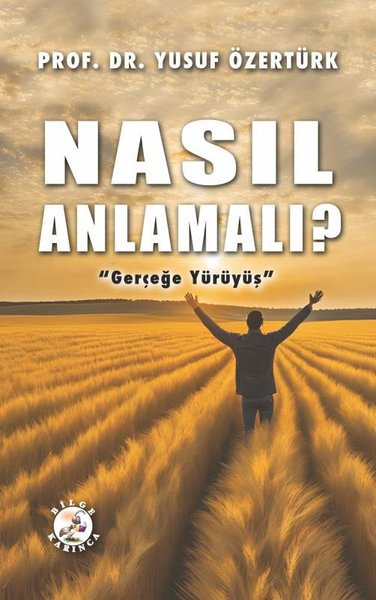 Nasıl Anlamalı? Gerçeğe Yürüyüş