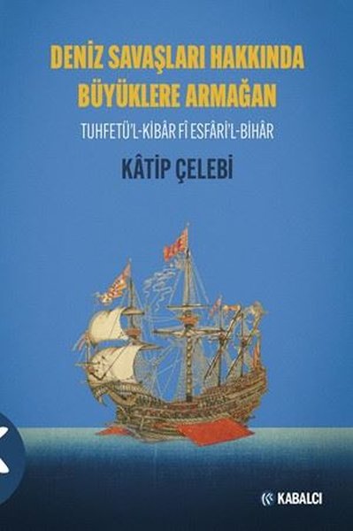 Deniz Savaşları Hakkında Büyüklere Armağan - Tuhfetü'l-Kibar Fi Esfari'l-Bihar