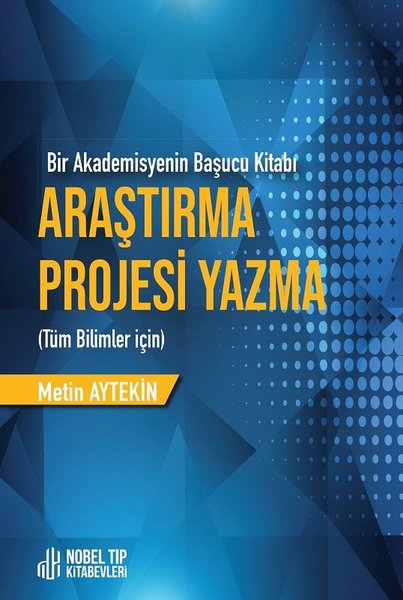 Araştırma Projesi Yazma - Bir Akademisyenin Başucu Kitabı - Tüm Bilimler İçin