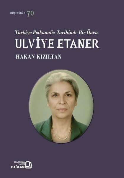 Türkiye Psikanaliz Tarihinde Bir Öncü: Ulviye Etaner