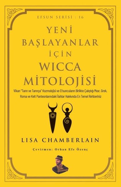 Yeni Başlayanlar İçin Wicca Mitolojisi - Efsun Serisi 16