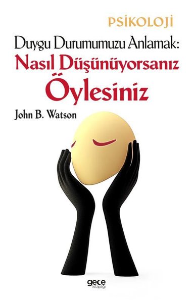 Duygu Durumumuzu Anlamak: Nasıl Düşünüyorsanız Öylesiniz