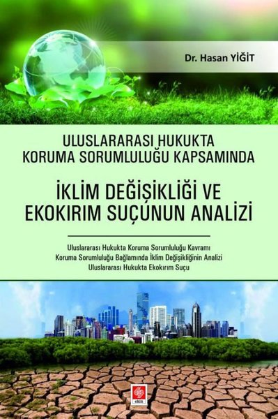 Uluslararası Hukukta Koruma Sorumluluğu Kapsamında İklim Değişikliği ve Ekokırım Suçunun Analizi