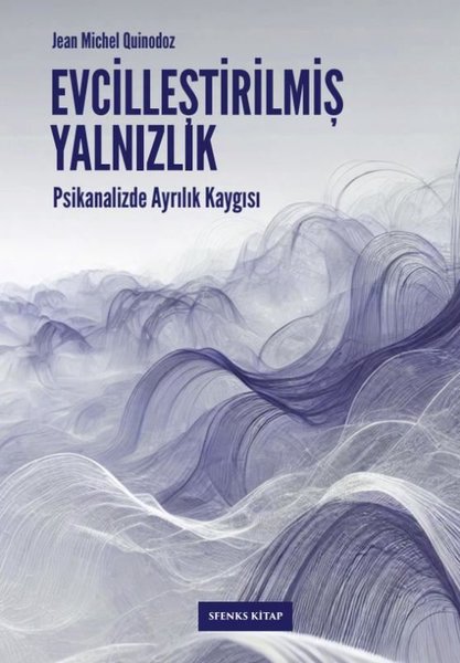 Evcilleştirilmiş Yalnızlık: Psikanalizde Ayrılık Kaygısı