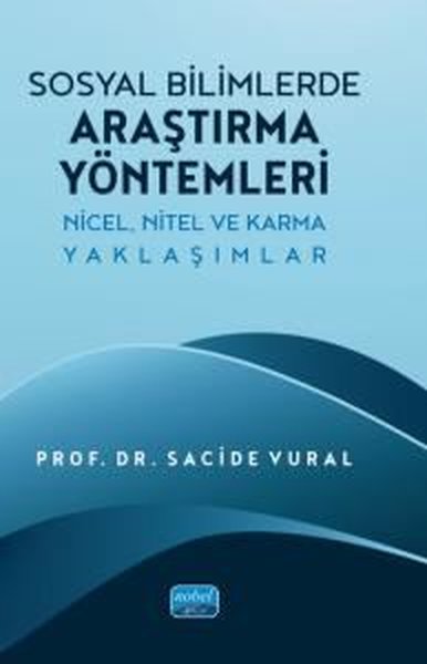 Sosyal Bilimlerde Araştırma Yöntemleri - Nicel Nitel ve Karma Yaklaşımlar