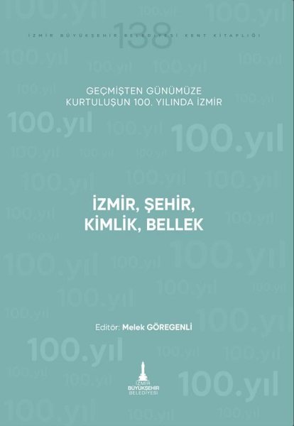 İzmir Şehir Kimlik Bellek - Geçmişten Günümüze Kurtuluşunun 100. Yılında İzmir