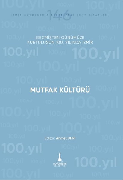 Mutfak Kültürü - Geçmişten Günümüze Kurtuluşunun 100. Yılında İzmir