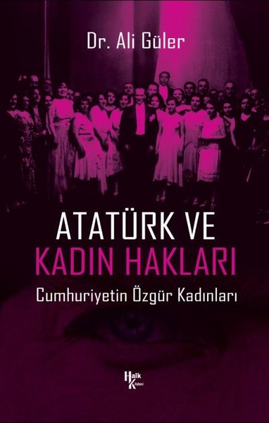 Atatürk ve Kadın Hakları - Cumhuriyetin Özgür K...