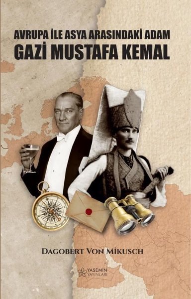 Avrupa İle Asya Arasındaki Adam: Gazi Mustafa Kemal