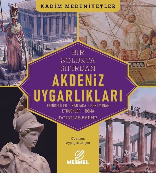 Bir Soluktan Sıfıra Akdeniz Uygarlıkları: Fenikeliler - Kartaca - Eski Yunan Etrüskler - Roma