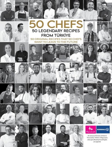 50 Chefs - 50 Legendary Recipes from Türkiye: 50 Original Recipes That 50 Chefs Want to Leave to the